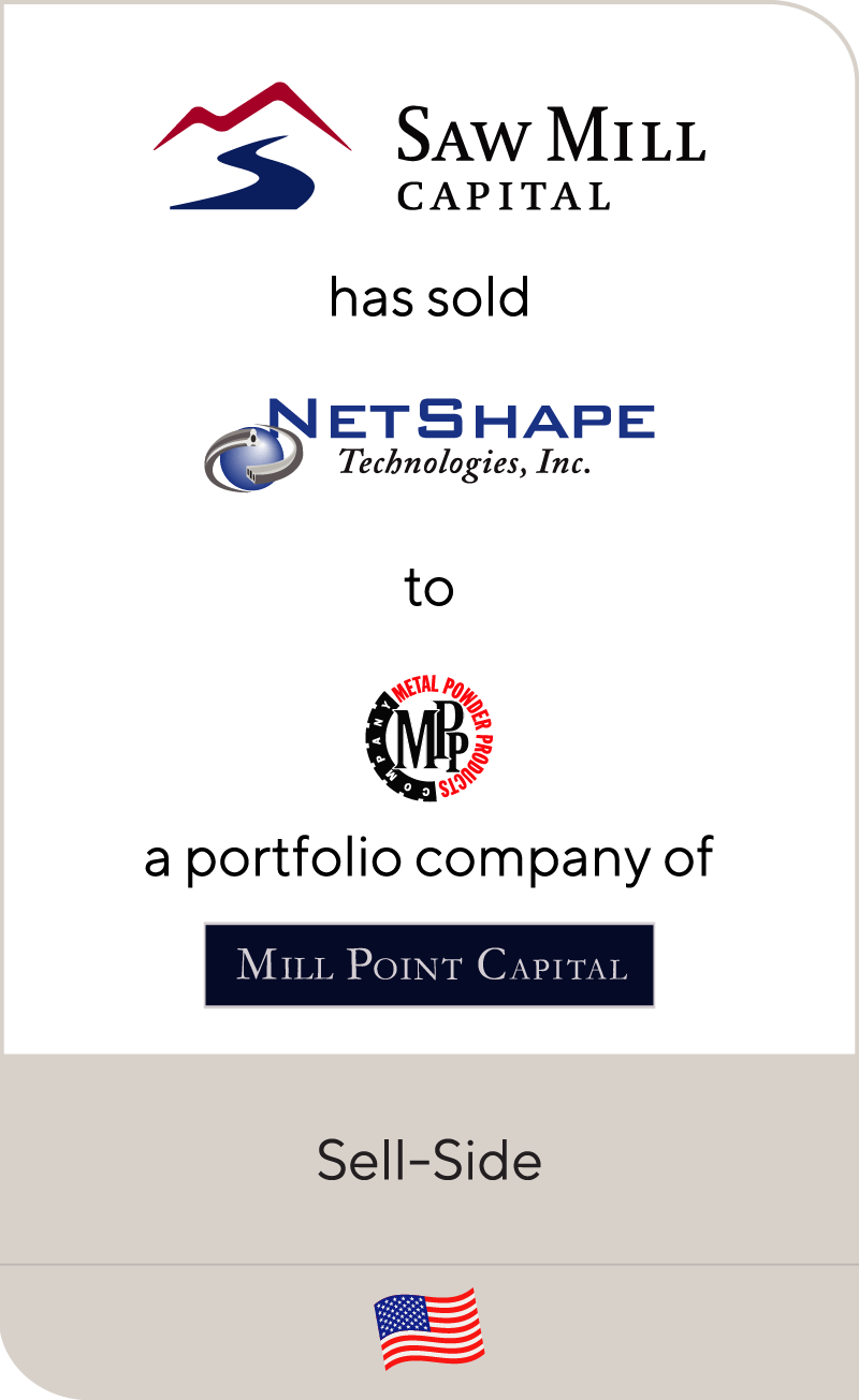 Saw Mill Capital has sold NetShape Technologies to Metal Powder Products